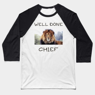 Well done chief Baseball T-Shirt